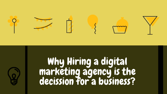 Hiring a digital marketing agency is one of the best decisions you can make for your business