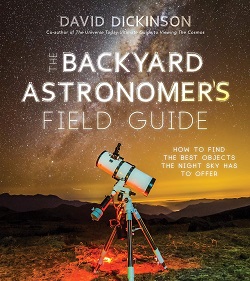 Image: The Backyard Astronomer’s Field Guide: How to Find the Best Objects the Night Sky has to Offer | Paperback: 192 pages | by David Dickinson (Author). Publisher: Page Street Publishing (July 21, 2020)