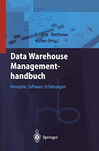 Data Warehouse Managementhandbuch: Konzepte, Software, Erfahrungen (Roland Berger-Reihe: Strategisches Management für Konsumgüterindustrie und -handel)