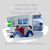 Separation Anxiety in Relationships: signs and how to deal with it