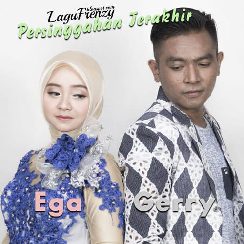 Download Lagu Gerry Mahesa - Persinggahan Terakhir (feat. Ega Noviantika)