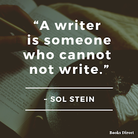 “A writer is someone  who cannot not write.”  ~ Sol Stein