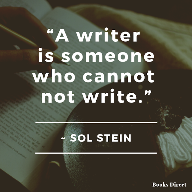 “A writer is someone  who cannot not write.”  ~ Sol Stein