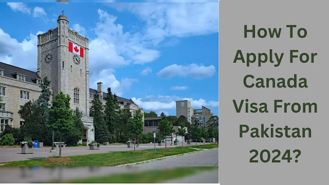 How to Apply for Canada Visa from Pakistan 2024?