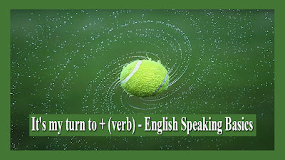 It's my turn to + (verb) - English Speaking Basics