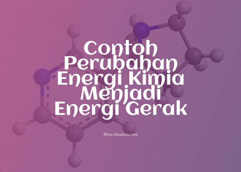 Contoh Perubahan Energi Kimia Menjadi Energi Gerak