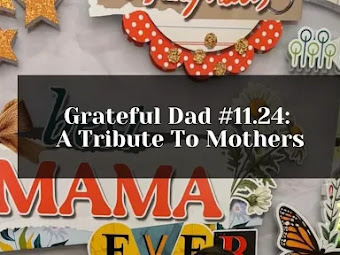 Grateful Dad #11.24: A Tribute To Mothers