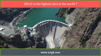 Which is the highest dam in the world, Wat is the highest dam in the world, highest dam in the world