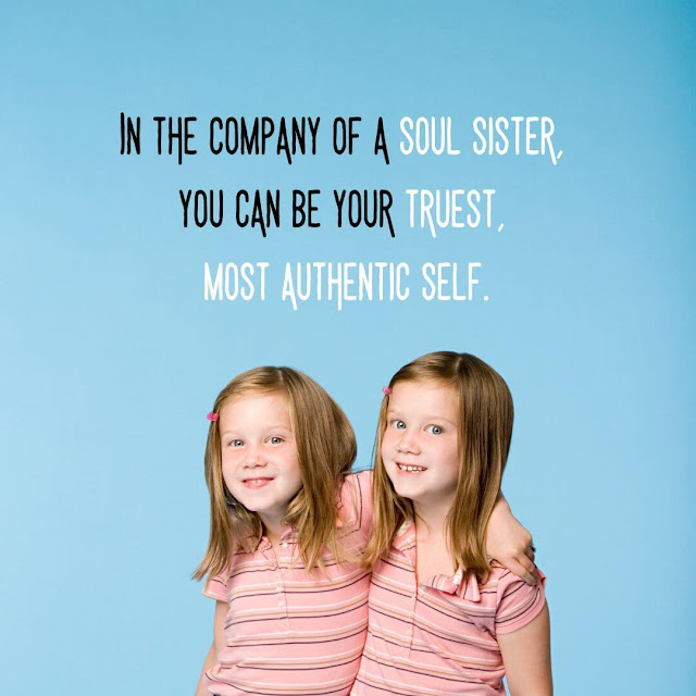 In the company of a soul sister, you can be your truest, most authentic self.