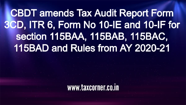 cbdt-amends-tax-audit-report-form-3cd-itr-6-form-no-10-ie-and-10-if-for-section-115baa-115bab-115bac-115bad-and-rules-from-ay-2020-21