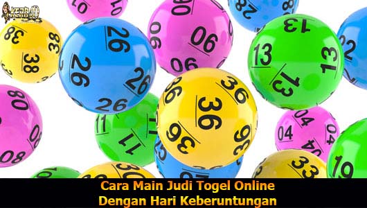 Cara Main Judi Togel Online Dengan Hari Keberuntungan