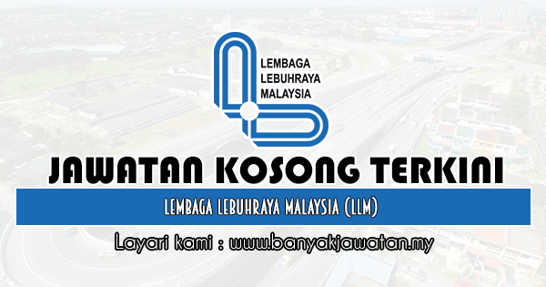 Jawatan Kosong di Lembaga Lebuhraya Malaysia (LLM) - 21 ...