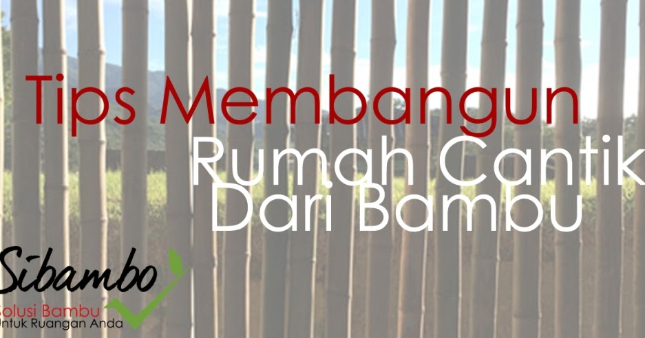 Inilah tips membangun rumah cantik dari bambu - Sibambo