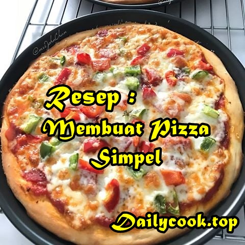 Resep Membuat Pizza Simpel & Mudah