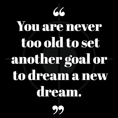 positive quotes about dreams - you are never old to set another goal or dream a new dream