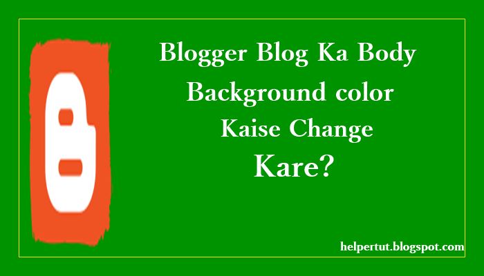 blogger blog ka body background color kaise change kare