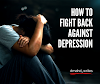 Depression - How To Fight Back Against Depression?