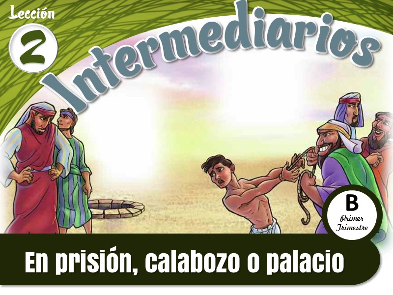 Intermediarios | Lección 2: En prisión, calabozo o palacio | 1er Trimestre | Año B
