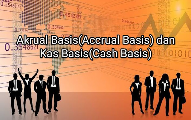 Akrual Basis(Accrual Basis) dan Kas Basis(Cash Basis)