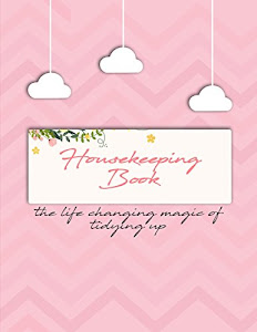 housekeeping book: The life changing magic of tidying up. Household Planner, Daily Routine Planner, Cleaning and Organizing Your House Large Size 8.5" x 11"