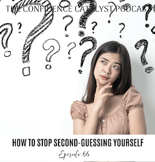 young woman head & shoulders, hand on chin, surrounded by question marks; Text: The Confidence Catalyst Podcast, How to stop second-guessing yourself