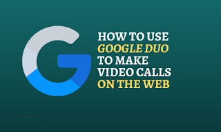 How to Use Google Duo to Make Video Calls on the Web