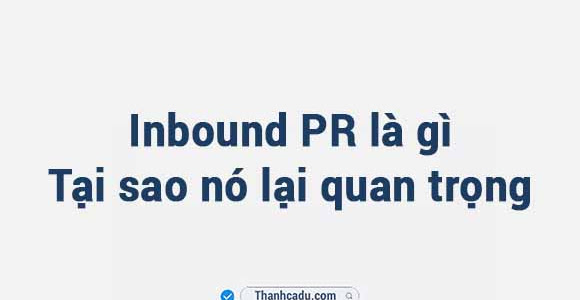 Inbound PR là gì? Tại sao nó lại quan trọng?