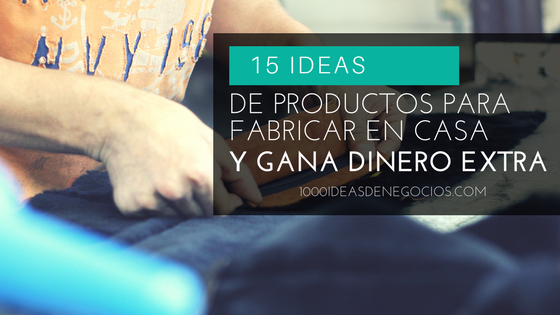 15 Ideas De Productos Para Fabricar En Casa Y Hacer Un Ingreso Extra 1000 Ideas De Negocios