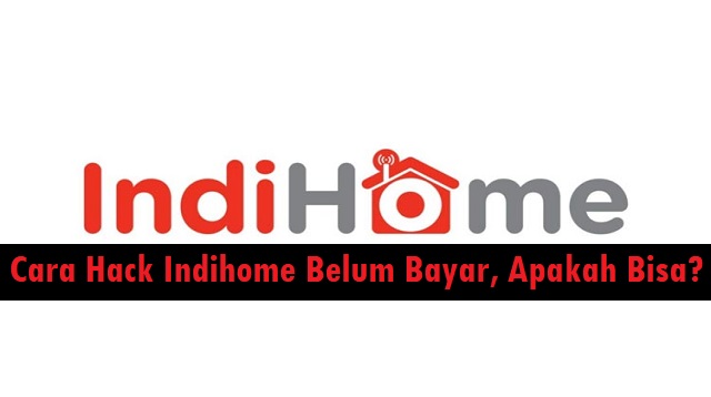 Cara Hack Indihome Belum Bayar