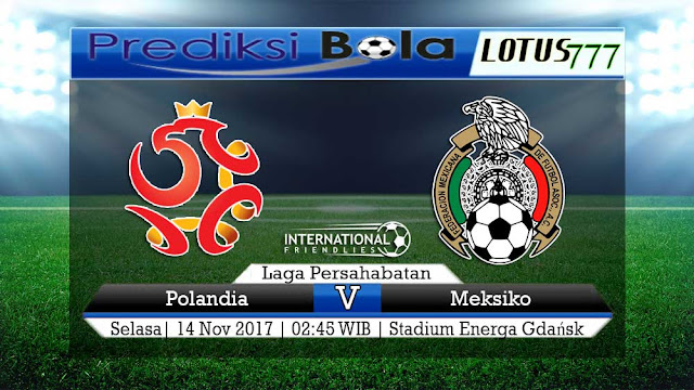 Lotus777.com Prediksi Bola Jalan Terbaik Laga Persahabatan Polandia Vs Meksiko 14 November 2017