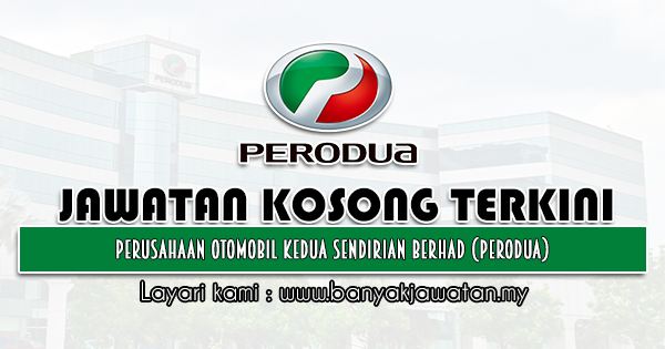 Jawatan Kosong 2021 di Perusahaan Otomobil Kedua Sendirian Berhad (PERODUA)