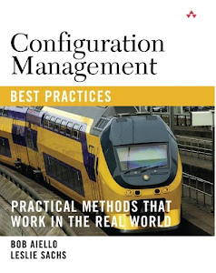 Configuration Management Best Practices: Practical Methods that Work in the Real World