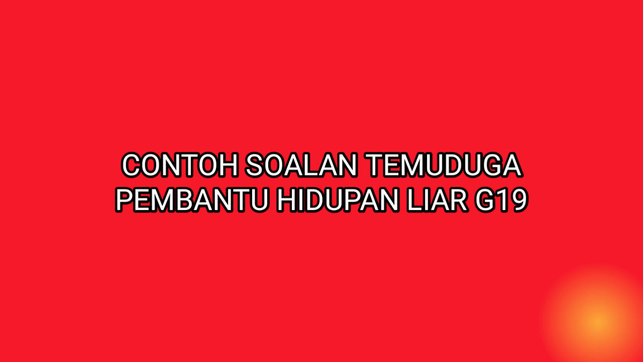 Contoh Soalan Temuduga Pembantu Hidupan Liar G19 - SUMBER 