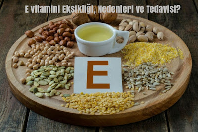 E vitamini Eksikliği, Nedenleri ve Tedavisi?