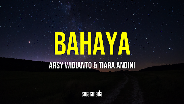 Lirik Lagu Bahaya - Arsy Widianto feat Tiara Andini