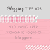 Blogging tips#23: 5 consigli per ritrovare la voglia di bloggare