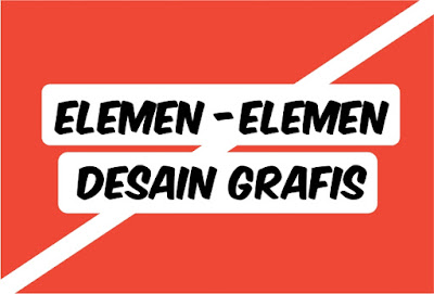 Elemen elemen Desain  Grafis  yang Wajib Diketahui untuk 