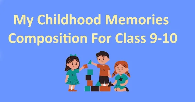 My Childhood Memories Composition For Class 9-10