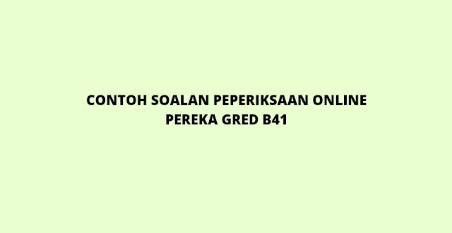 Contoh Soalan Peperiksaan Online Pereka Gred B41 (2021)