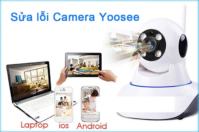 Toàn tập hướng dẫn khắc phục các lỗi Camera Yoosee dễ nhất