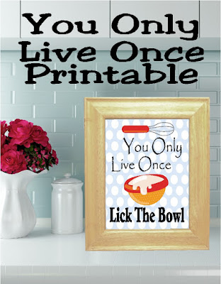 You Only Live Once, so Lick the Bowl! Enjoy your time in the kitchen to it's full capacity by remembering to lick the bowl and have some fun.  This printable is perfect for your kitchen décor.