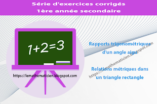 Rapports trigonométriques d'un angle aigu - Relations métriques dans un triangle rectangle - Série d'exercices corrigés - 1ère année secondaire