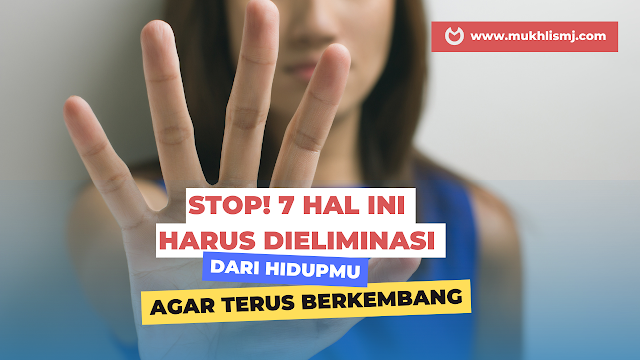 Stop! 7 Hal Ini Harus Dieliminasi dari Hidupmu Agar Terus Berkembang