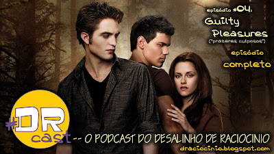 #DRcast 04: Guilty Pleasures - episódio COMPLETO