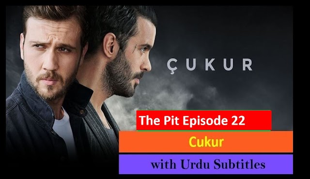   The Pit Cukur Episode 22 with Urdu Subtitles