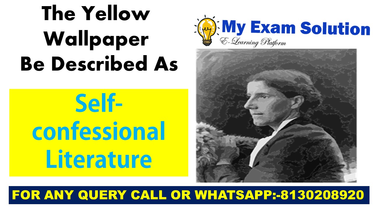 The Yellow Wallpaper be described as self-confessional literature - My Exam  Solution