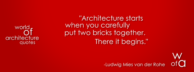 Picture of Ludwig Mies van der Rohe quote: "Architecture starts when you carefully put two bricks together. There it begins."