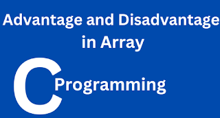 Advantage and Disadvantage Array  in c