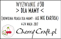 http://cherrycraftpl.blogspot.com/2017/05/wyzwanie-30-dla-mamy.html