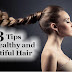 Top 3 Tips for Healthy and Beautiful Hair